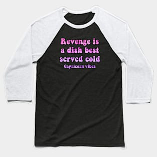 Capricorn funny revenge quote quotes zodiac astrology signs horoscope 70s aesthetic Baseball T-Shirt